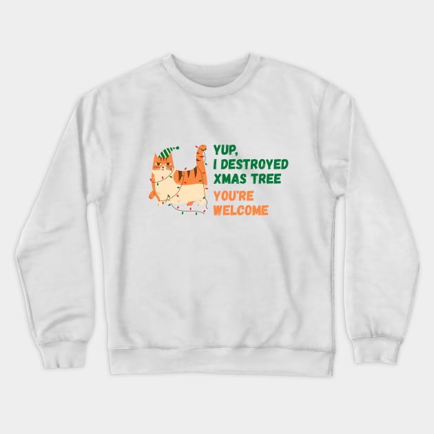 Yup,  destroyed xmas tree, you're welcome | Christmas Funny Cat Crewneck Sweatshirt by Enchantedbox